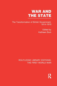 War and the State (RLE The First World War) (The Transformation of British Government, 1914-1919) - 9781138986916 by Kathleen Burk, 9781138986916