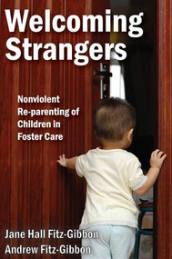 Welcoming Strangers (Nonviolent Re-Parenting of Children in Foster Care) - 9781412863209 by Andrew Fitz-Gibbon, Jane Hall Fitz-Gibbon, 9781412863209