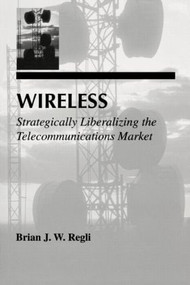Wireless (Strategically Liberalizing the Telecommunications Market) - 9780805825824 by Brian J.W. Regli, 9780805825824