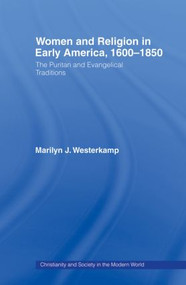 Women in Early American Religion 1600-1850 (The Puritan and Evangelical Traditions) - 9780415862288 by Marilyn J. Westerkamp, 9780415862288