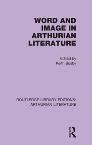Word and Image in Arthurian Literature by Keith Busby, 9781138987302