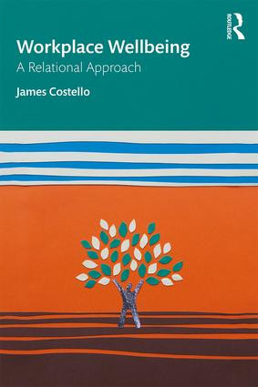 Workplace Wellbeing (A Relational Approach) - 9781138605312 by James Costello, 9781138605312