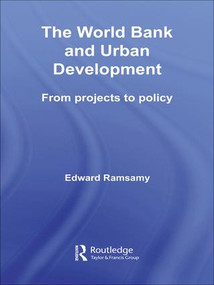 World Bank and Urban Development (From Projects to Policy) - 9781138987357 by Edward Ramsamy, 9781138987357
