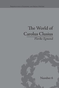 The World of Carolus Clusius (Natural History in the Making, 1550-1610) - 9781138661196 by Florike Egmond, 9781138661196