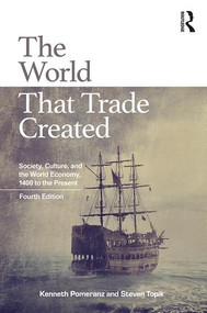 The World That Trade Created (Society, Culture, and the World Economy, 1400 to the Present) by Kenneth Pomeranz, Steven Topik, 9781138680746