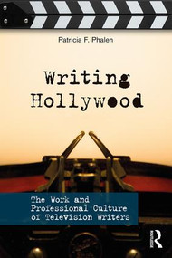 Writing Hollywood (The Work and Professional Culture of Television Writers) - 9781138229822 by Patricia F. Phalen, 9781138229822