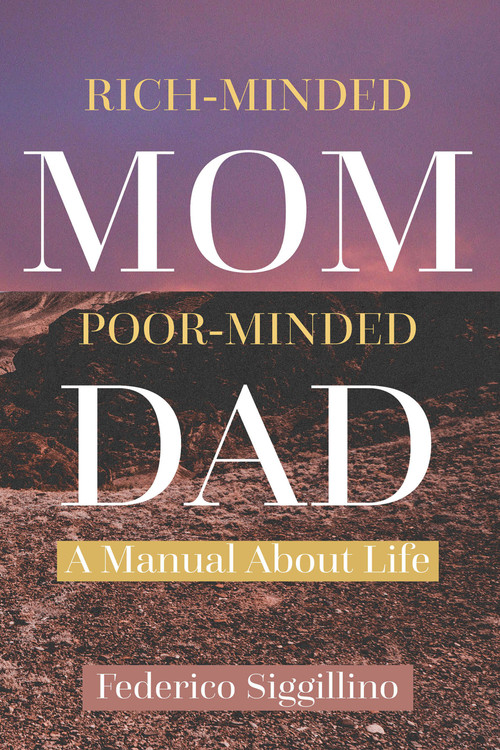 Rich-Minded Mom, Poor-Minded Dad (A Manual About Life) by Federico Siggillino, 9781637462249