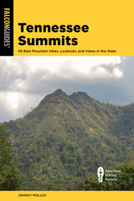 Tennessee Summits (45 Best Mountain Hikes, Lookouts, and Views in the State) by Johnny Molloy, 9781493085859