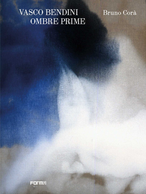 Vasco Bendini. Ombre prime by Bruno Corà, 9788855211048