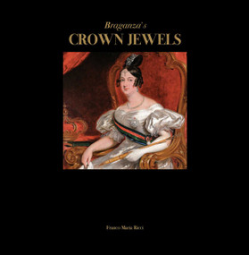 Braganza's Crown Jewels (The Royal Treasure of Portugal at Ajuda Palace) by Alberto Ribeiro, Giuseppe Scaraffia, 9791280294364