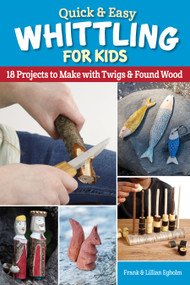 Quick & Easy Whittling for Kids (18 Projects to Make With Twigs & Found Wood) by Frank Egholm, 9781497103344
