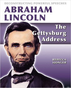 Abraham Lincoln: The Gettysburg Address (The Gettysburg Address) by Rebecca Sjonger, 9780778752387