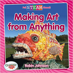 Making Art from Anything by Robin Johnson, 9780778762294