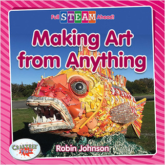 Making Art from Anything by Robin Johnson, 9780778762294