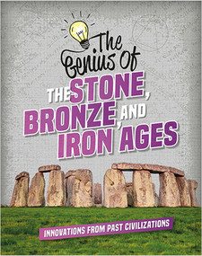 The Genius of the Stone, Bronze, and Iron Ages by Izzi Howell, 9780778765776