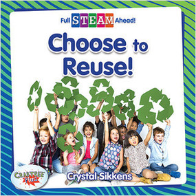 Choose to Reuse! by Crystal Sikkens, 9780778771784