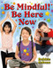 Be Mindful! Be Here Now - 9780778767107 by Bobbie Kalman, 9780778767107