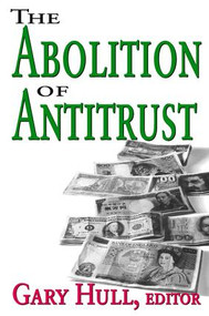 Abolition of Antitrust - 9781412805025 by Gary Hull, 9781412805025