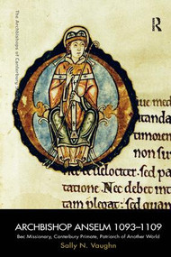 Archbishop Anselm 1093-1109 (Bec Missionary, Canterbury Primate, Patriarch of Another World) - 9781409401223 by Sally N. Vaughn, 9781409401223