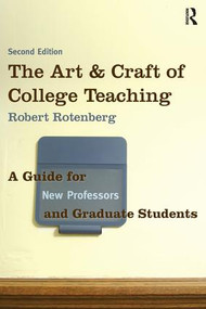 The Art and Craft of College Teaching (A Guide for New Professors and Graduate Students) - 9781598745344 by Robert Rotenberg, 9781598745344