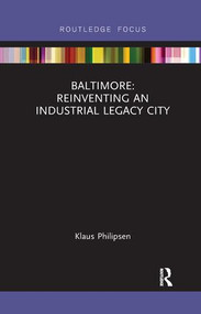 Baltimore: Reinventing an Industrial Legacy City - 9781138392731 by Klaus Philipsen, 9781138392731