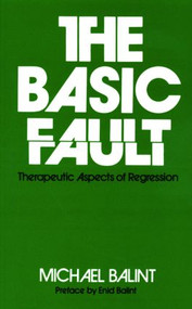 The Basic Fault (Therapeutic Aspects of Regression) - 9780415045087 by Michael Balint, 9780415045087