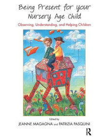 Being Present for Your Nursery Age Child (Observing, Understanding, and Helping Children) - 9781782201410 by Jeanne Magagna, Patrizia Pasquini, 9781782201410