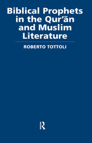 Biblical Prophets in the Qur'an and Muslim Literature by Roberto Tottoli, 9780415554176