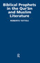 Biblical Prophets in the Qur'an and Muslim Literature by Roberto Tottoli, 9780415554176