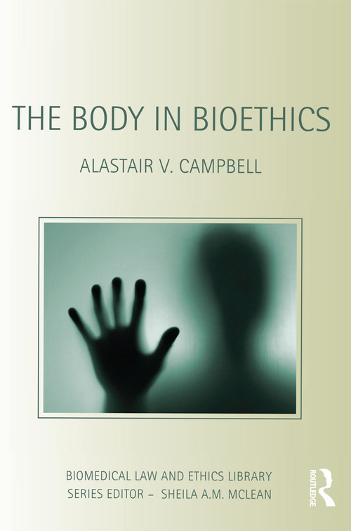 The Body in Bioethics by Alastair V. Campbell, 9781844720569