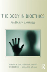 The Body in Bioethics by Alastair V. Campbell, 9781844720569