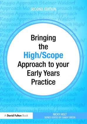 Bringing the High Scope Approach to your Early Years Practice - 9780415565004 by Nicky Holt, 9780415565004