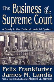 The Business of the Supreme Court (A Study in the Federal Judicial System) - 9781412806121 by James M. Landis, 9781412806121