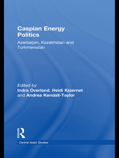 Caspian Energy Politics (Azerbaijan, Kazakhstan and Turkmenistan) - 9780415693202 by Indra Overland, Heidi Kjaernet, Andrea Kendall-Taylor, 9780415693202