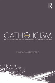 Catholicism Today (An Introduction to the Contemporary Catholic Church) - 9780415719438 by Evyatar Marienberg, 9780415719438