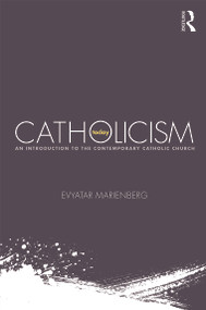 Catholicism Today (An Introduction to the Contemporary Catholic Church) - 9780415719438 by Evyatar Marienberg, 9780415719438