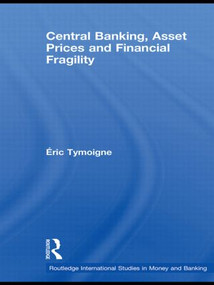 Central Banking, Asset Prices and Financial Fragility by Éric Tymoigne, 9780415781190