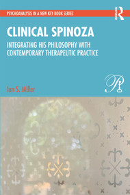Clinical Spinoza (Integrating His Philosophy with Contemporary Therapeutic Practice) by Ian Miller, 9781032159348