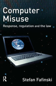 Computer Misuse (Response, Regulation and the Law) - 9781843923794 by Stefan Fafinski, 9781843923794
