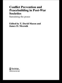 Conflict Prevention and Peace-building in Post-War Societies (Sustaining the Peace) by T. David Mason, James D. Meernik, 9780415544955