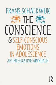 The Conscience and Self-Conscious Emotions in Adolescence (An integrative approach) by Frans Schalkwijk, 9780415703833