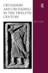 Crusaders and Crusading in the Twelfth Century - 9780367740177 by Giles Constable, 9780367740177
