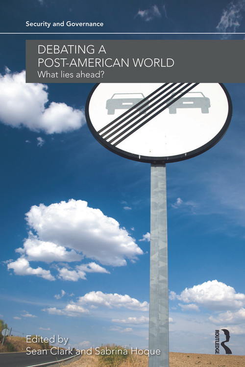 Debating a Post-American World (What Lies Ahead?) - 9780415690553 by Sean Clark, Sabrina Hoque, 9780415690553