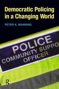 Democratic Policing in a Changing World by Peter K. Manning, 9781594515460