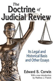 The Doctrine of Judicial Review (Its Legal and Historical Basis and Other Essays) - 9781412853705 by Edward S. Corwin, 9781412853705