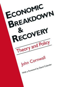 Economic Breakthrough and Recovery (Theory and Policy) - 9781563243059 by Jeffrey R Cornwall, David C. Colander, 9781563243059