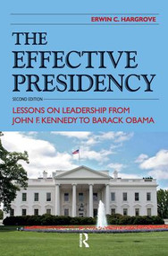 Effective Presidency (Lessons on Leadership from John F. Kennedy to Barack Obama) - 9781612054346 by Erwin C. Hargrove, 9781612054346
