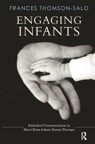 Engaging Infants (Embodied Communication in Short-Term Infant-Parent Therapy) - 9781782205913 by Frances Thomson-Salo, 9781782205913
