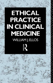 Ethical Practice in Clinical Medicine by William J. Ellos S.J., 9780415050708