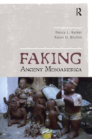 Faking Ancient Mesoamerica - 9781598741490 by Nancy L Kelker, Karen O Bruhns, 9781598741490